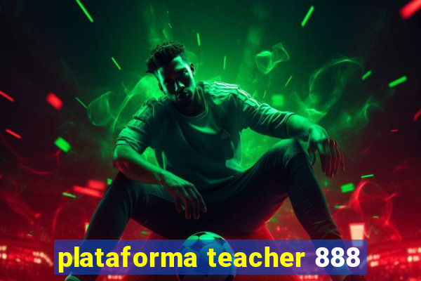 plataforma teacher 888